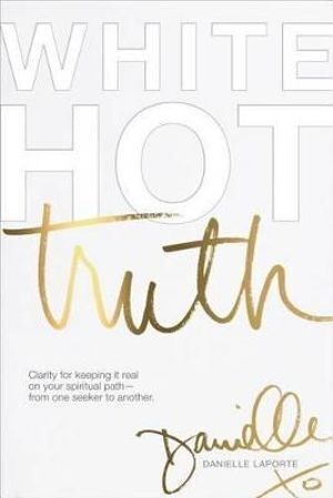 White Hot Truth: Clarity for Keeping It Real on Your Spiritual Path from One Seeker to Another-0